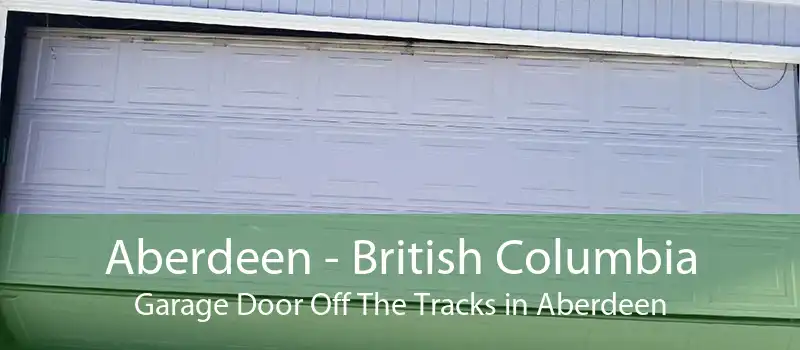 Aberdeen - British Columbia Garage Door Off The Tracks in Aberdeen