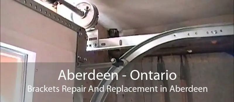 Aberdeen - Ontario Brackets Repair And Replacement in Aberdeen