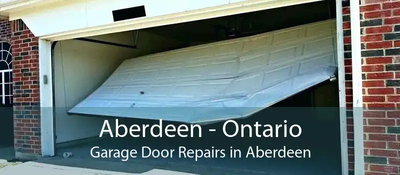 Aberdeen - Ontario Garage Door Repairs in Aberdeen