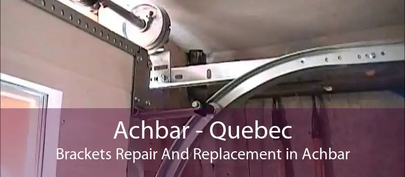 Achbar - Quebec Brackets Repair And Replacement in Achbar