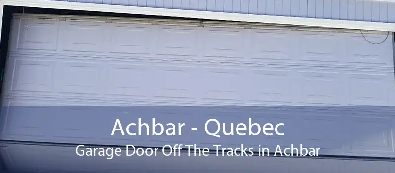 Achbar - Quebec Garage Door Off The Tracks in Achbar