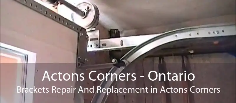 Actons Corners - Ontario Brackets Repair And Replacement in Actons Corners