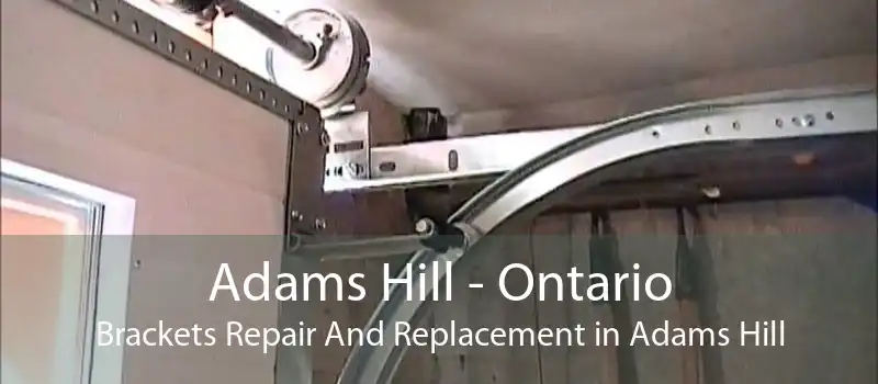 Adams Hill - Ontario Brackets Repair And Replacement in Adams Hill