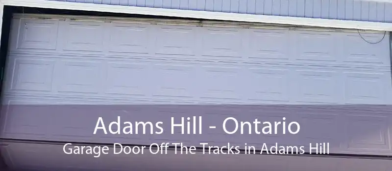 Adams Hill - Ontario Garage Door Off The Tracks in Adams Hill