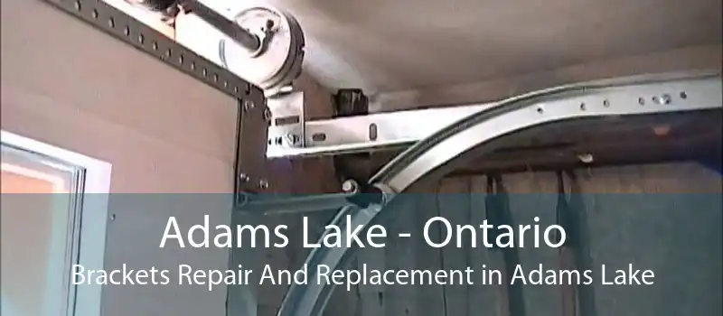 Adams Lake - Ontario Brackets Repair And Replacement in Adams Lake