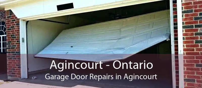 Agincourt - Ontario Garage Door Repairs in Agincourt
