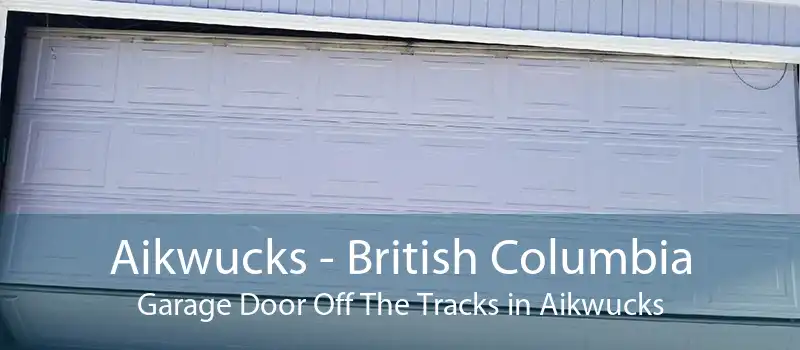 Aikwucks - British Columbia Garage Door Off The Tracks in Aikwucks
