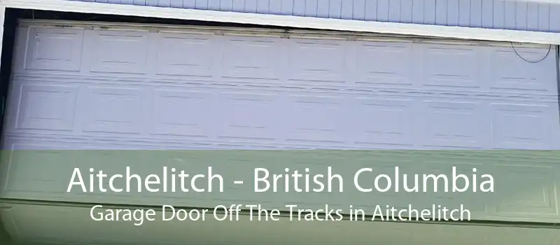 Aitchelitch - British Columbia Garage Door Off The Tracks in Aitchelitch