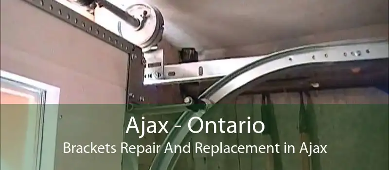 Ajax - Ontario Brackets Repair And Replacement in Ajax