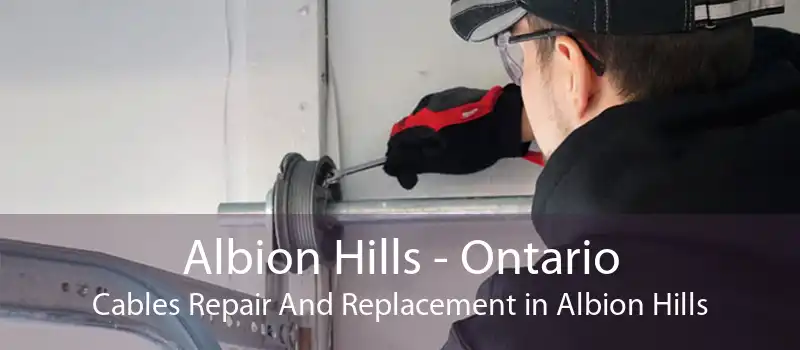 Albion Hills - Ontario Cables Repair And Replacement in Albion Hills