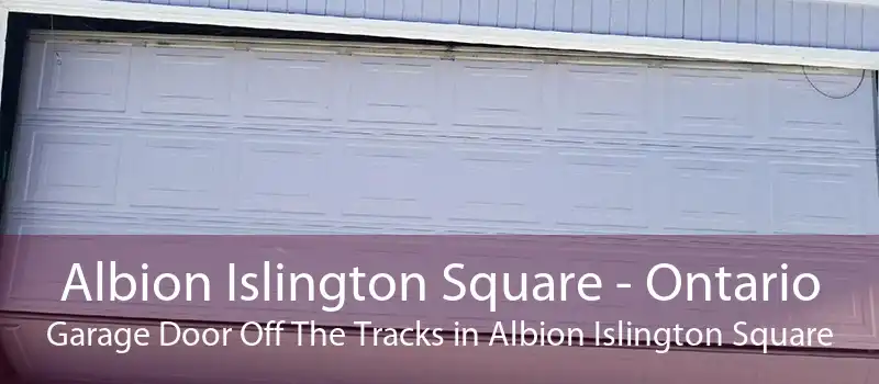 Albion Islington Square - Ontario Garage Door Off The Tracks in Albion Islington Square