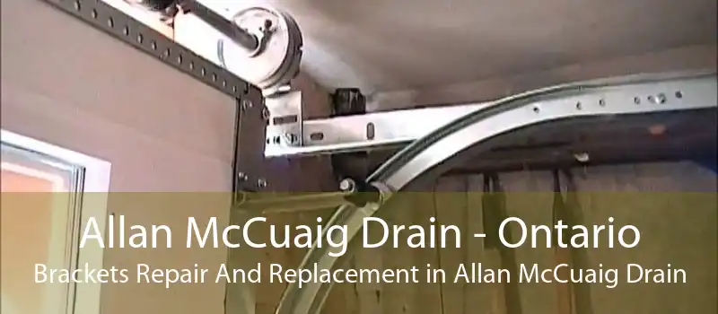 Allan McCuaig Drain - Ontario Brackets Repair And Replacement in Allan McCuaig Drain
