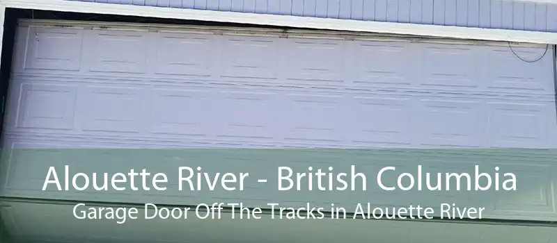 Alouette River - British Columbia Garage Door Off The Tracks in Alouette River