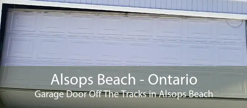 Alsops Beach - Ontario Garage Door Off The Tracks in Alsops Beach