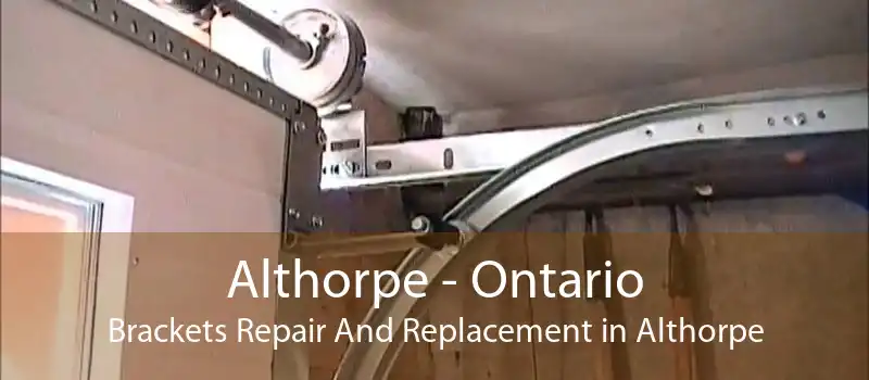 Althorpe - Ontario Brackets Repair And Replacement in Althorpe