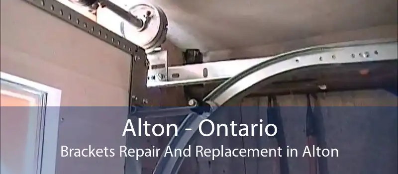 Alton - Ontario Brackets Repair And Replacement in Alton