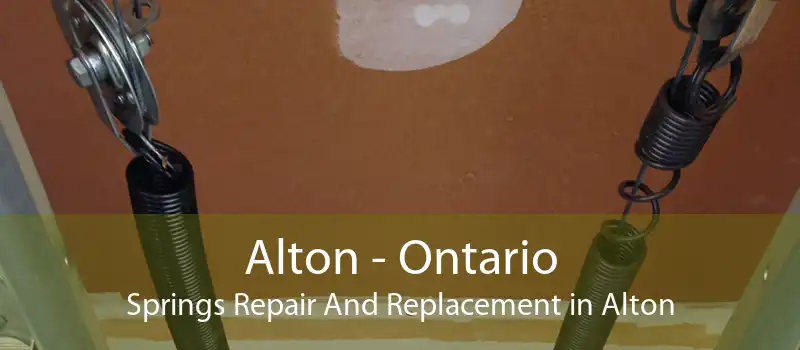 Alton - Ontario Springs Repair And Replacement in Alton