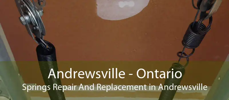 Andrewsville - Ontario Springs Repair And Replacement in Andrewsville