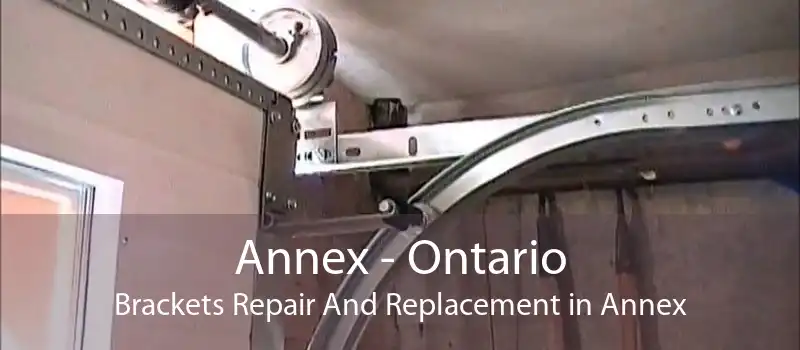 Annex - Ontario Brackets Repair And Replacement in Annex