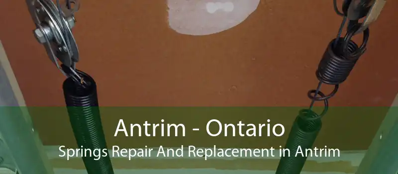 Antrim - Ontario Springs Repair And Replacement in Antrim