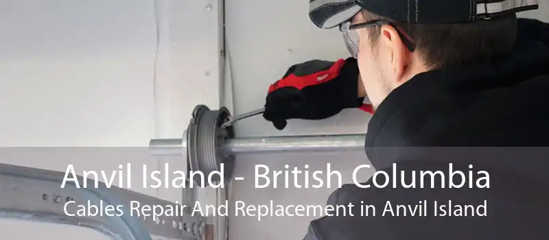 Anvil Island - British Columbia Cables Repair And Replacement in Anvil Island