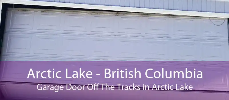 Arctic Lake - British Columbia Garage Door Off The Tracks in Arctic Lake