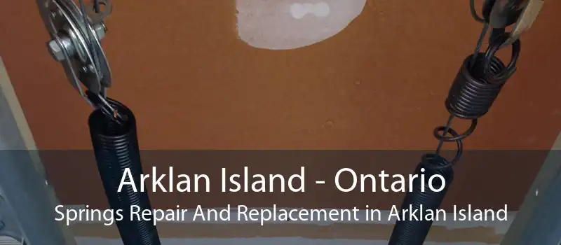 Arklan Island - Ontario Springs Repair And Replacement in Arklan Island