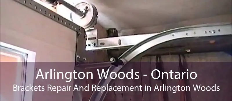 Arlington Woods - Ontario Brackets Repair And Replacement in Arlington Woods