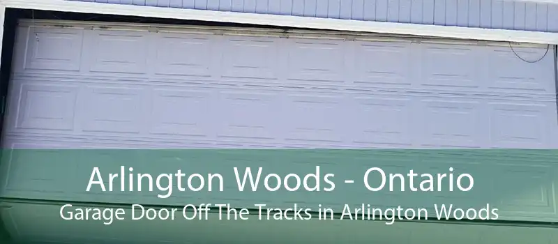 Arlington Woods - Ontario Garage Door Off The Tracks in Arlington Woods