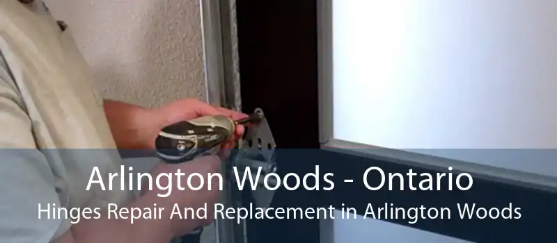 Arlington Woods - Ontario Hinges Repair And Replacement in Arlington Woods