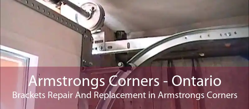 Armstrongs Corners - Ontario Brackets Repair And Replacement in Armstrongs Corners