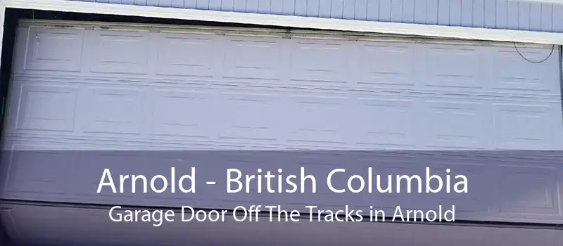 Arnold - British Columbia Garage Door Off The Tracks in Arnold