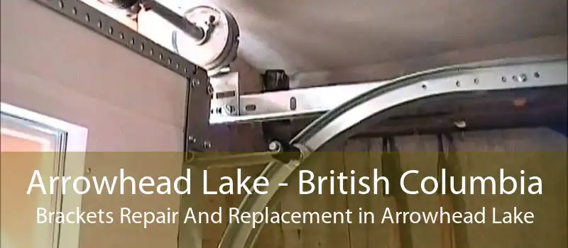 Arrowhead Lake - British Columbia Brackets Repair And Replacement in Arrowhead Lake
