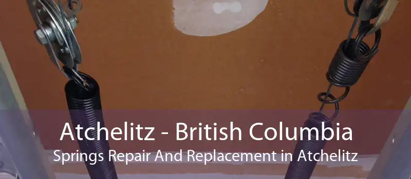 Atchelitz - British Columbia Springs Repair And Replacement in Atchelitz
