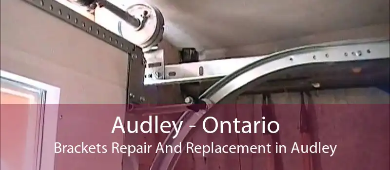 Audley - Ontario Brackets Repair And Replacement in Audley
