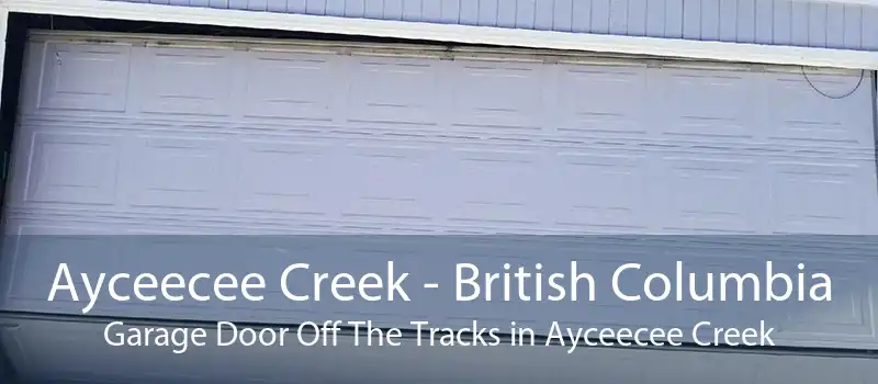 Ayceecee Creek - British Columbia Garage Door Off The Tracks in Ayceecee Creek