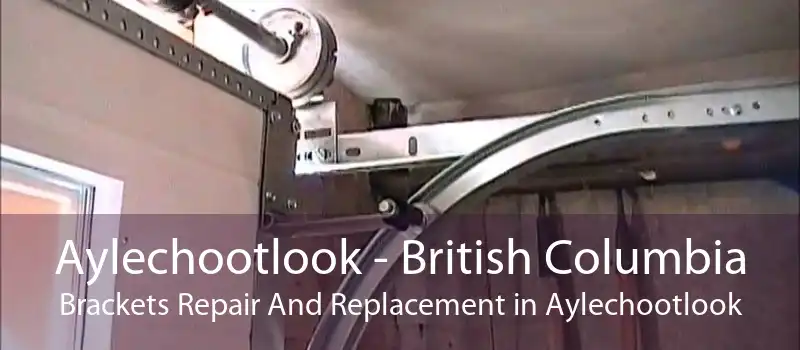 Aylechootlook - British Columbia Brackets Repair And Replacement in Aylechootlook