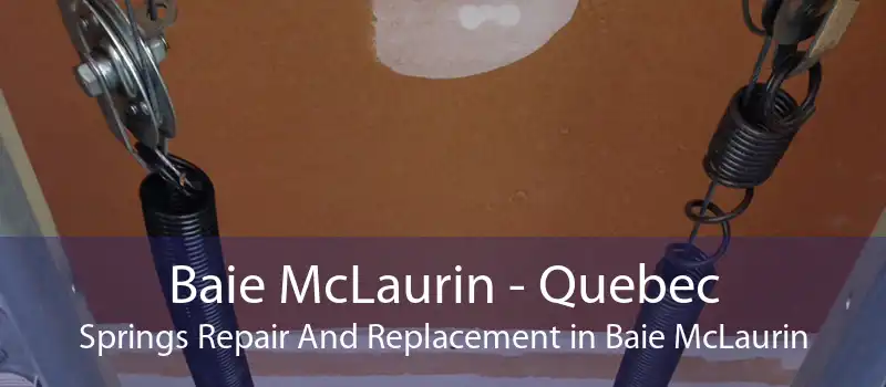 Baie McLaurin - Quebec Springs Repair And Replacement in Baie McLaurin