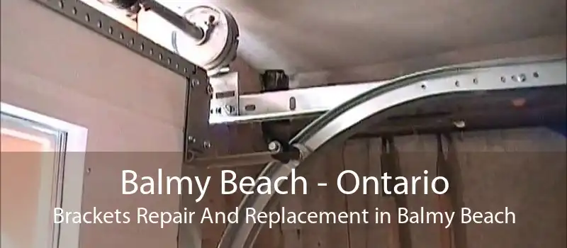 Balmy Beach - Ontario Brackets Repair And Replacement in Balmy Beach