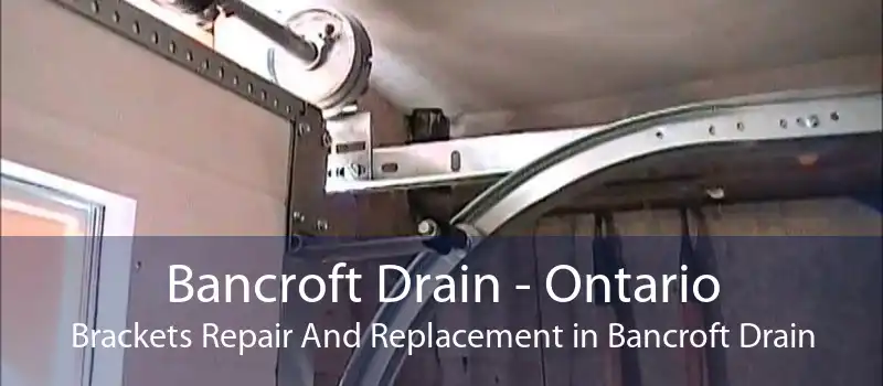 Bancroft Drain - Ontario Brackets Repair And Replacement in Bancroft Drain