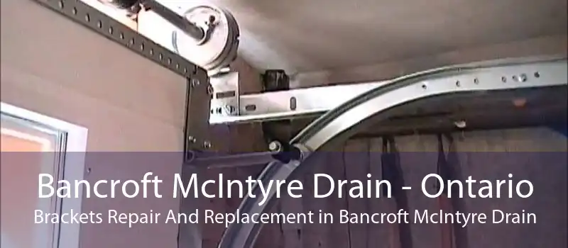 Bancroft McIntyre Drain - Ontario Brackets Repair And Replacement in Bancroft McIntyre Drain