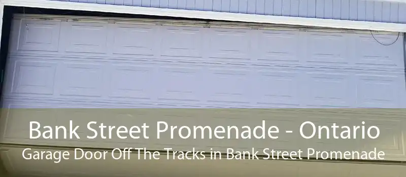 Bank Street Promenade - Ontario Garage Door Off The Tracks in Bank Street Promenade