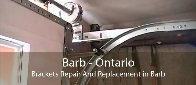 Barb - Ontario Brackets Repair And Replacement in Barb
