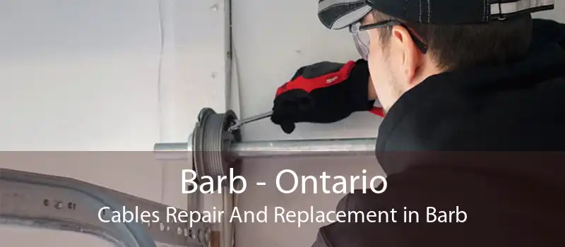 Barb - Ontario Cables Repair And Replacement in Barb