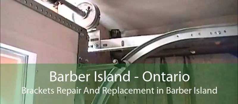 Barber Island - Ontario Brackets Repair And Replacement in Barber Island