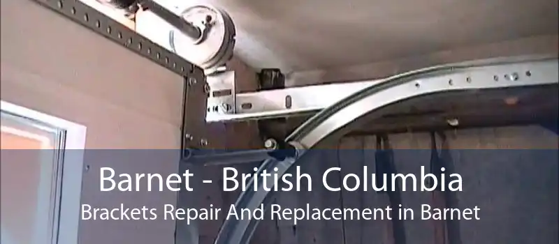 Barnet - British Columbia Brackets Repair And Replacement in Barnet