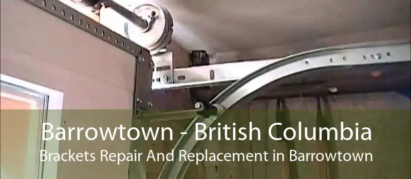 Barrowtown - British Columbia Brackets Repair And Replacement in Barrowtown