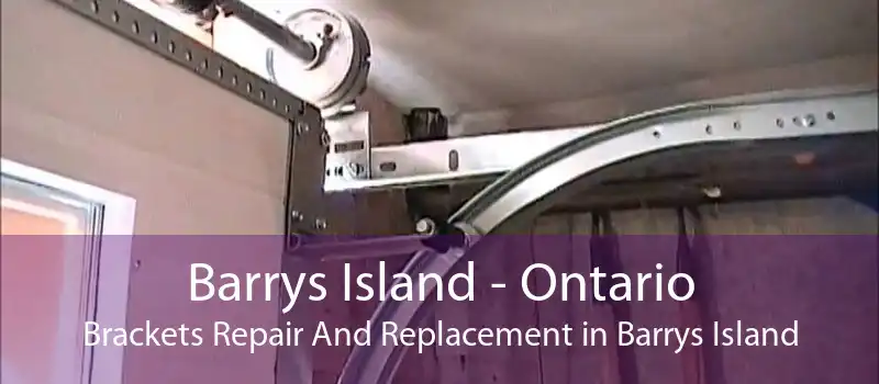 Barrys Island - Ontario Brackets Repair And Replacement in Barrys Island