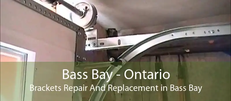 Bass Bay - Ontario Brackets Repair And Replacement in Bass Bay