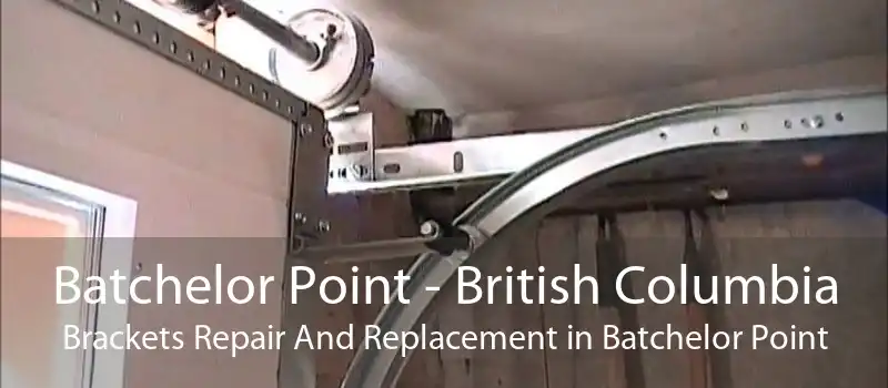 Batchelor Point - British Columbia Brackets Repair And Replacement in Batchelor Point